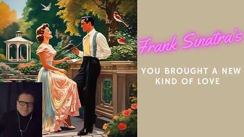 Frank Sinatra’s You brought a new kind of love to me