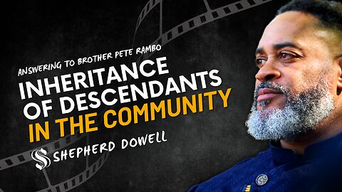 Inheritance of Descendants in the Community | Shepherd Pastor Dowell Answering to Brother Pete Rambo