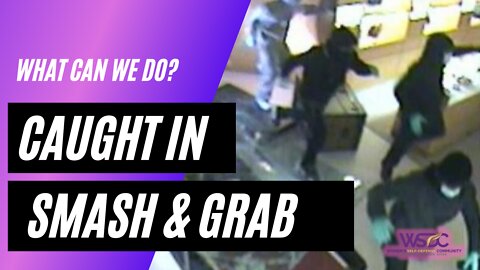 Smash and Grab Mob: What Can We Do if Caught in One?