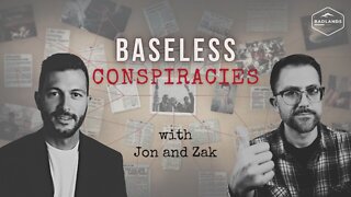 Baseless Conspiracies with Jon and Zak - Ep. 1