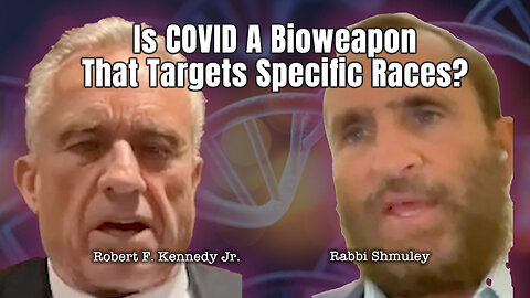 Robert F. Kennedy Jr. - Is COVID A Bioweapon That Targets Specific Races?