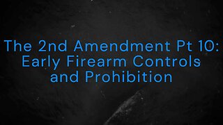 The 2nd Amendment Pt 10: Early Firearms Controls and Prohibitions
