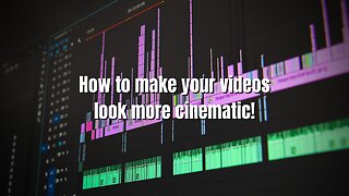 Video editing :How to make your videos look more cinematic!