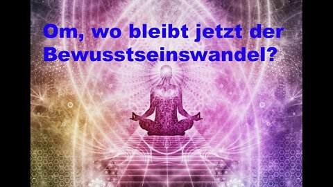 Om, wo bleibt eigentlich der Bewusstseinswandel?