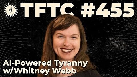 TFTC #455: AI-Powered Tyranny With Whitney Webb