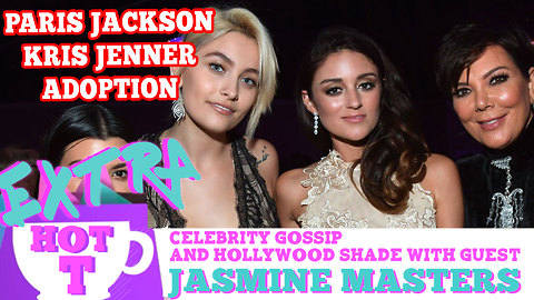Kardashians Adopt Paris Jackson! Extra Hot T with Jasmine Masters