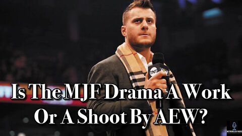 Is The MJF Drama A Work Or A Shoot By AEW?