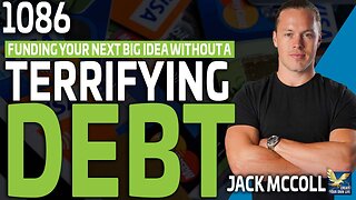 Funding Your Next Big Idea Without A Terrifying Debt, Feat. Jack "The King of Debt" McColl