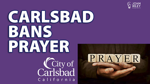 Carlsbad Bans Prayer at City Council meetings