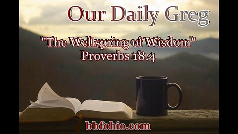 498 The Wellspring of Wisdom (Proverbs 18:4) Our Daily Greg
