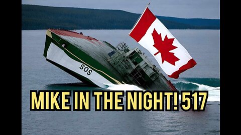 Mike in the Night E517, S.O.S Canada is Sinking FAST ! They Are Murdering US!