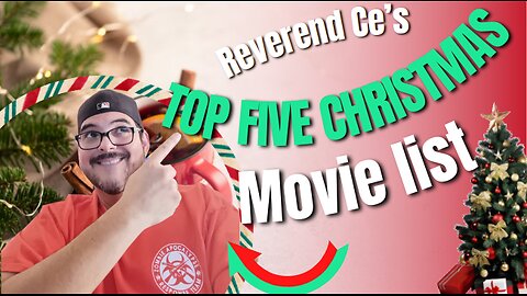 Reverend Ce's Top Five Christmas Movie List for 2023!!!