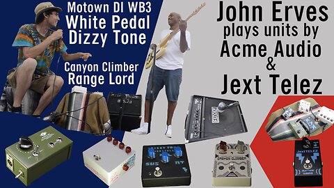John Erves: Acme Audio Motown DI WB3 & Jext Telez White Pedal Dizzy Tone Canyon Climber Range Lord