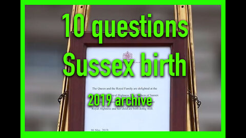 10 QUESTIONS re SUSSEX BIRTH (2019 video)