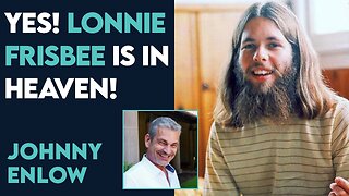 Johnny Enlow: Yes! Lonnie Frisbee Is In Heaven! | March 6 2023