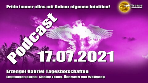 Erzengel Gabriel Tagesbotschaften - 17.07.2021 + Podcast