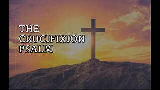 The Crucifixion Psalm (Ps. 22)