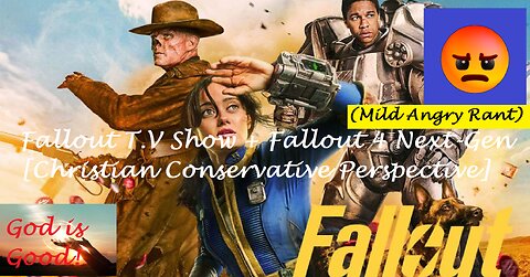 Fallout T.V Show + Fallout 4 Next-Gen [Christian Conservative Perspective]