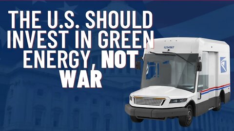 The U S Should Invest in Green Energy, Not War
