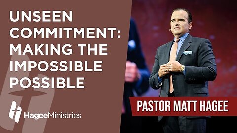 Pastor Matt Hagee - "Unseen Commitment: Making the Impossible Possible"