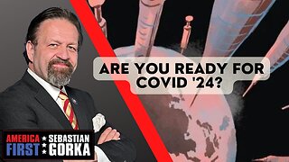 Are you ready for COVID '24? Sebastian Gorka on AMERICA First
