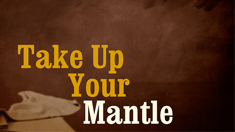 Take up your Mantle