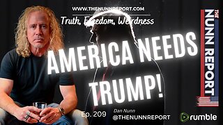 Ep. 209 America Needs Trump! | The Nunn Report w/ Dan Nunn