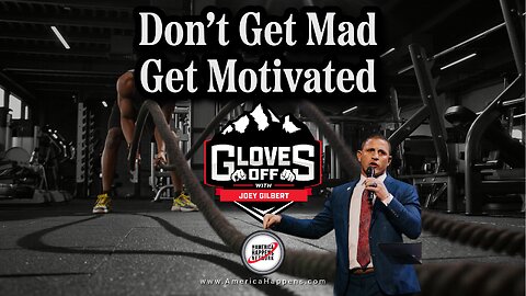 Don't Get Mad: Get Motivated - Gloves Off w/ Joey Gilbert