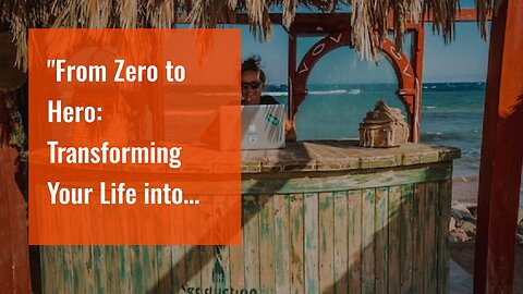 "From Zero to Hero: Transforming Your Life into the Digital Nomad Dream" for Beginners