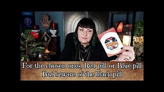 "For the chosen ones" Red pill or blue pill? but beware of the black pill - tarot reading