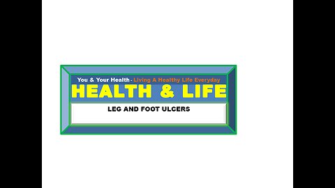 LEG AND FOOT ULCERS: TYPES, CAUSES, CARE AND TREATMENT