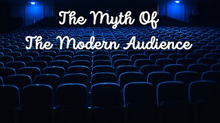 The Myth Of The Modern Audience