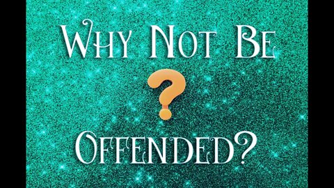 Why not be offended