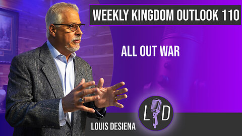 Weekly Kingdom Outlook Episode 110-All Out War