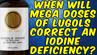 How Will It Take Mega Doses Of Lugols Iodine To Correct An Iodine Deficiency?