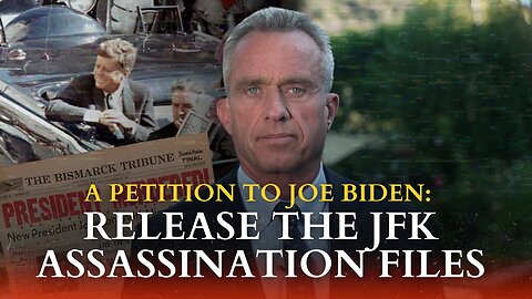 Robert F. Kennedy Jr. - A Petition To Joe Biden: Release The JFK Assassination Files