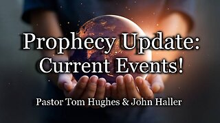 Prophecy Update: Current Events
