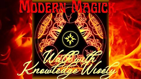 Modern Magick: Walk with Knowledge Wisely