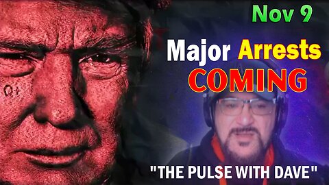 Major Decode HUGE Intel Nov 9: "Major Arrests Coming: THE PULSE WITH DAVE"