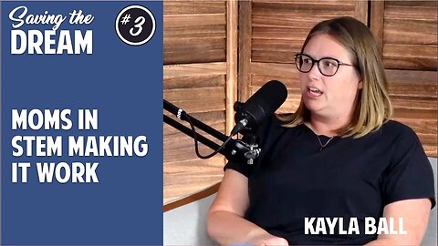 Moms in STEM making it work | Kayla Ball | Ep 3