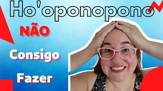 Ho'oponopono Não consigo fazer! Dica PODEROSA pra te ajudar fazer da maneira certa