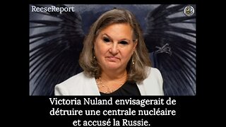 Victoria Nuland envisage de détruire une centrale nucléaire et accuse la Russie.