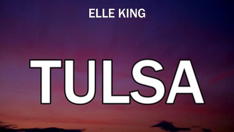 🔴 TULSA - ELLE KING (LYRICS)
