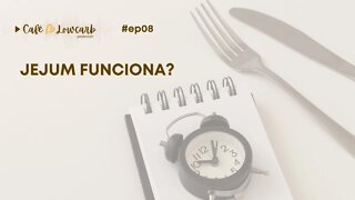 Episódio 08 - Jejum funciona? | podcast Café com Lowcarb