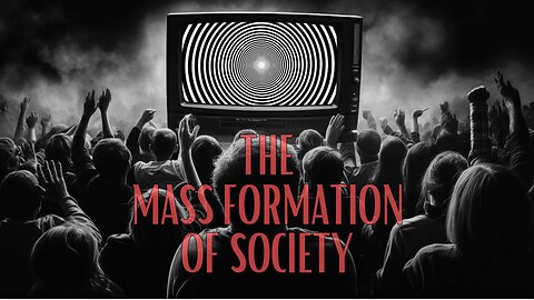 The Mass Formation of Society - Current Events, The World We Live in