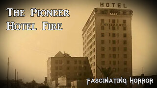 The Pioneer Hotel Fire | Fascinating Horror