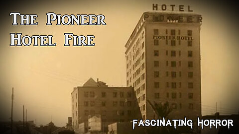 The Pioneer Hotel Fire | Fascinating Horror