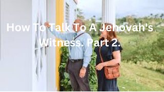 How to Deal With A Jehovah’s Witness. Part 2.