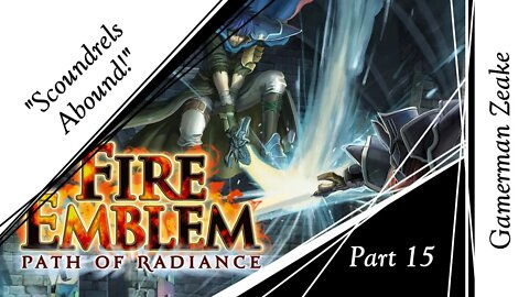 Let's Play Fire Emblem: Path Of Radiance Part 15 | "Scoundrels Abound!"