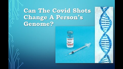 Can the Covid Shots Change a Person's Genome?